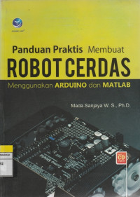 Image of Panduan Praktis Membuat ROBOT CERDAS Menggunakan ARDUINO dan MATLAB