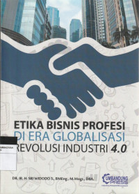 Image of ETIKS BISNIS PROFESI DI ERA GLOBALISASI REVOLUSI INDUSTRI 4.0