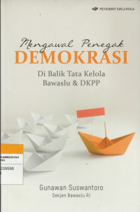 Image of Mengawal Penegak DEMOKRASI : Di Balik Tata Kelola Bawaslu & DKPP