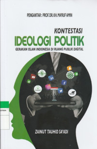 Image of KONTESTASI IDEOLOGI POLITIK : GERAKAN ISLAM INDONESIA DI RUANG PUBLIK DIGITAL