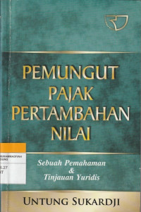 Image of PEMUNGUT PAJAK PERTAMBAHAN NILAI : Sebuah Pemahaman & Tinjauan Yuridis