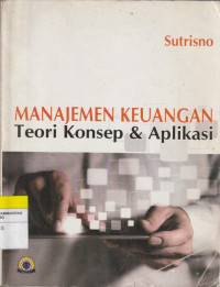 Image of MANAJEMEN KEUANGAN : Teori Konsep & Aplikasi