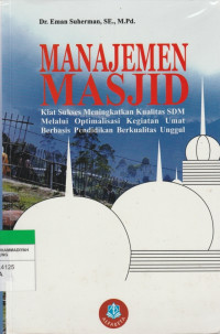 Image of MANAJEMEN MASJID : Kiat Sukses Meningkatkan Kualitas SDM Melalui Optimalisasi Kegiatan Umat Berbasis Pendidikan  Berkualitas Unggul