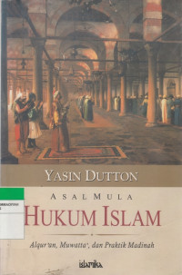 Image of Asal Mula HUKUM ISLAM : Alqur'an, Muwatta', dan Praktik Madinah