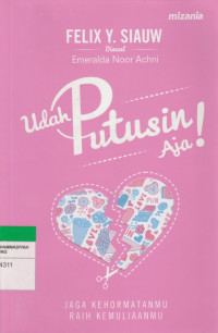 Image of Udah Putusin Aja ! : JAGA KEHORMATANMU RAIH KEMULIAANMU