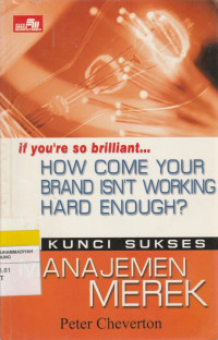 Image of if you're so briliant HOW COME YOUR BRAND ISN'T WORKING HARD ENOUGH? : KUNCI SUKSES MANAJEMEN MEREK