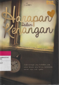 Image of Harapan Dalam Kenangan : Inilah kenangan yang kulekatkan pada semua harapan yang tersisa, menemaniku mencari siapa cinta sejatiku