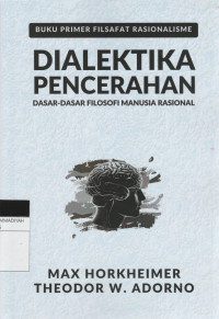Image of DIALEKTIKA PENCERAHAN : DASAR-DASAR FILOSOFI MANUSIA RASIONAL