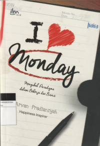 Image of I love Monday : Mengubah Paradigma dalam Bekerja dan Bisnis